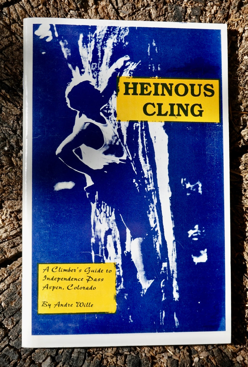 Heinous Cling: A Climber's Guide to Independence Pass, Aspen, Colorado by Andrew Wille (1996)