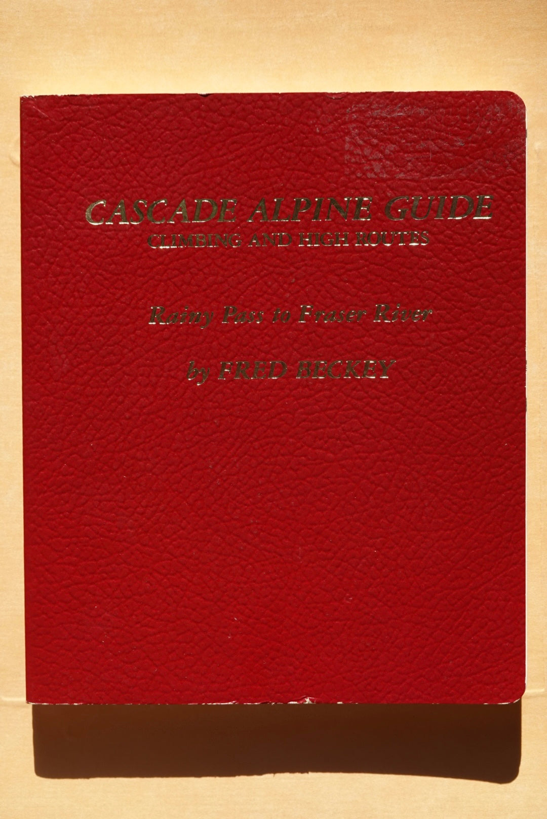 Cascade Alpine Guide: Rainy Pass to Fraser River by Fred Beckey (1981)