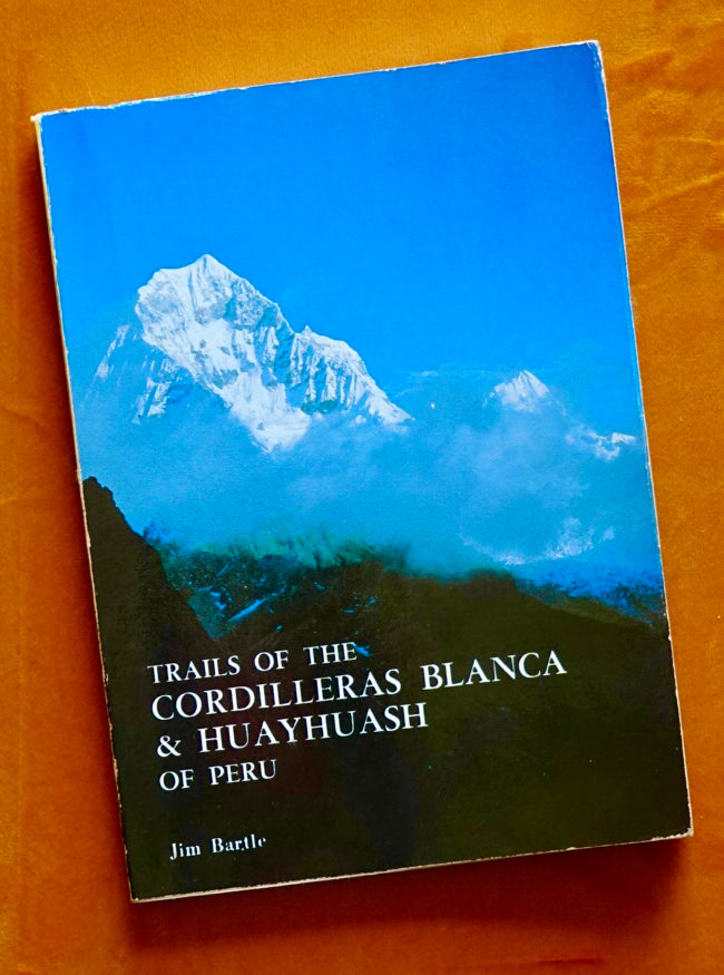 Trails of the Cordilleras Blanca & Huayhuash of Peru by Jim Bartle (1981)