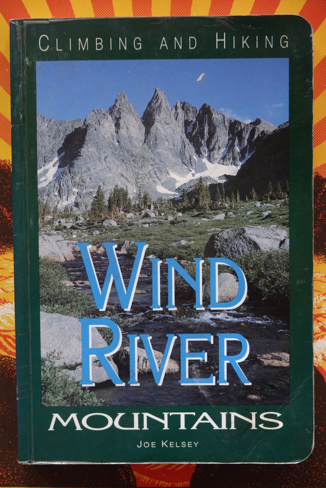 Climbing and Hiking the Wind River Mountains by Joe Kelsey (1994)