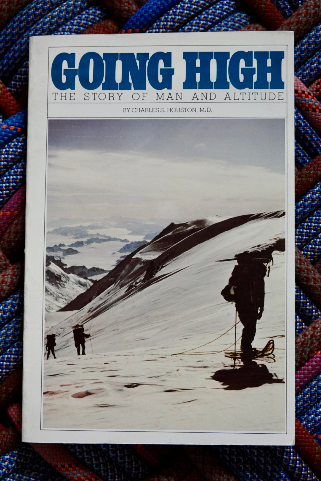 Going High: The Story of Man and Altitude by Charles Houston, MD (1980)