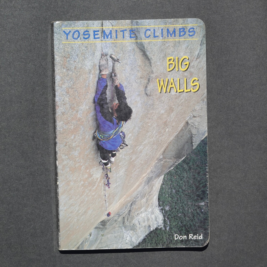 Yosemite Climbs: Big Walls by Don Reid (1993)