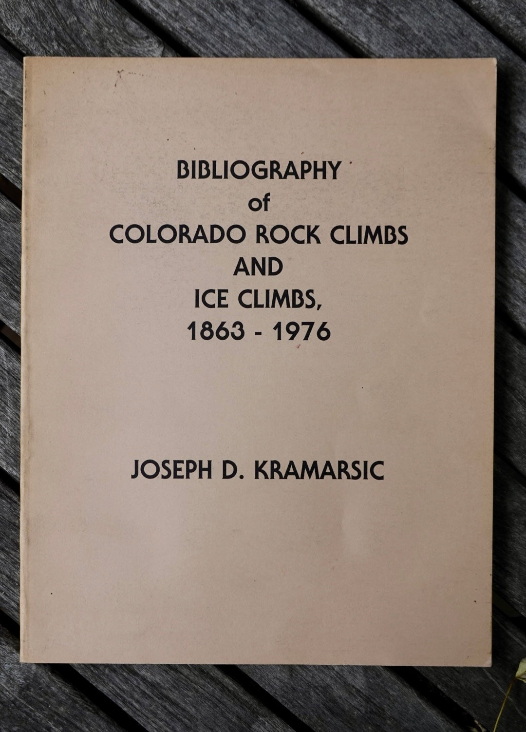 Bibliography of Colorado Rock Climbs and Ice Climbs, 1863-1976 by Joseph D. Kramarsic (1983)