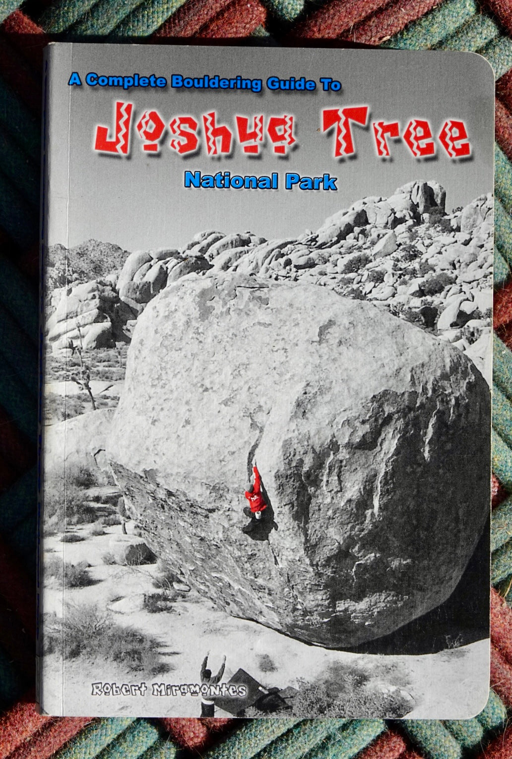 A Complete Bouldering Guide to Joshua Tree National Park by Robert Miramontes (2003)