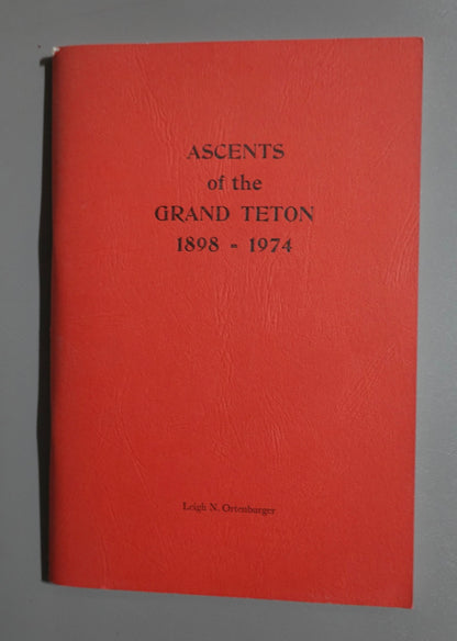 Ascents of the Grand Teton 1898-1974 by Leigh Ortenburger (1975)