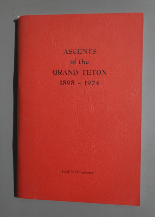 Ascents of the Grand Teton 1898-1974 by Leigh Ortenburger (1975)