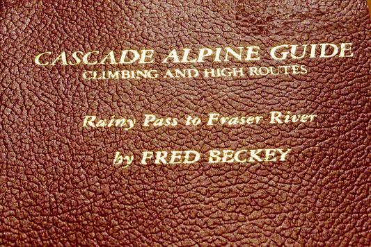 Cascade Alpine Guide: Rainy Pass to Fraser River by Fred Beckey (1981)