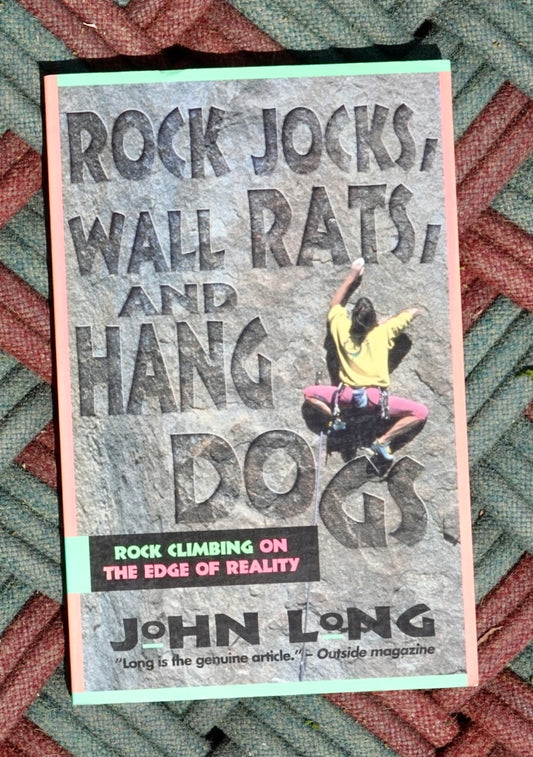 Rock Jocks, Wall Rats, and Hang Dogs by John Long (1994)