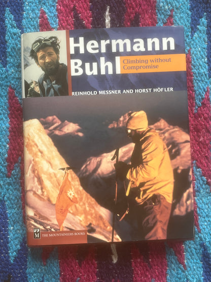 Hermann Buhl: Climbing Without Compromise by Reinhold Messner & Horst Hofler (2000)