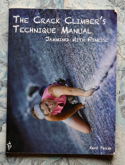 The Crack Climber's Technique Manual by Kent Pease (2014)