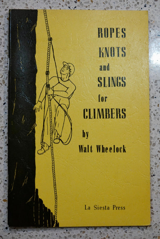 Ropes, Knots, and Slings for Climbers by Walt Wheelock (1967)