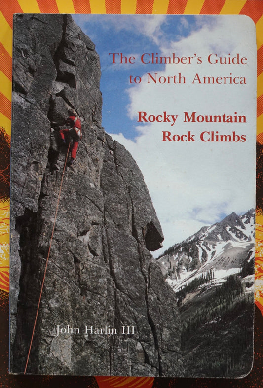 The Climber's Guide to North America: Rocky Mountain Rock Climbs by John Harlin III (1985)