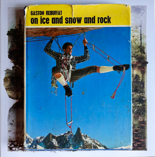 On Ice and Snow and Rock by Gaston Rebuffat (1971)
