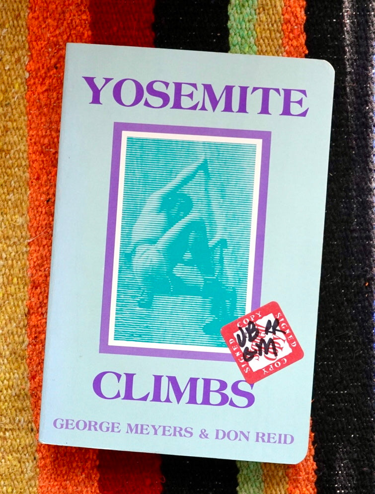 Yosemite Climbs by George Meyers and Don Reid (1987) (SIGNED ROBBINS & BRIDWELL)