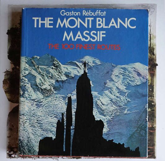The Mont Blanc Massif: The 100 Finest Routes by Gaston Rebuffat (1975)