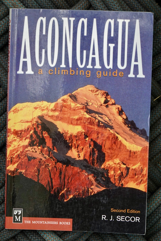 Aconcagua: A Climbing Guide by RJ Secor (1999)