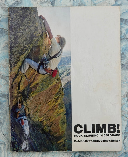 Climb! Rock Climbing in Colorado by Bob Godfrey & Dudley Chelton (1977)