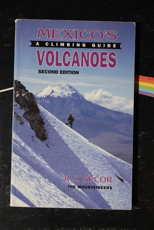 Mexico's Volcanoes: A Climbing Guide by RJ Secor (1993)