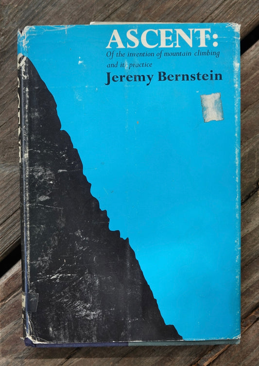 Ascent: of the Invention of Mountain Climbing and its Practice by Jeremy Bernstein (1965)