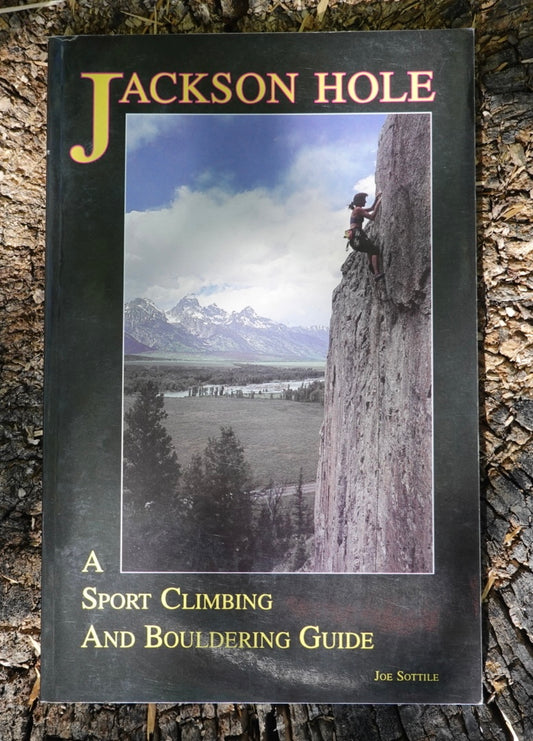 Jackson Hole: A Sport Climbing and Bouldering Guide by Joe Sottile (1992)