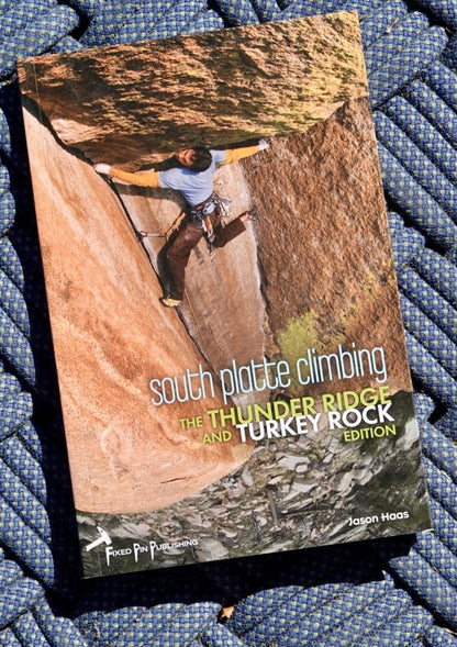 South Platte Climbing: The Thunder Ridge and Turkey Rock Edition by Jason Haas (2014)