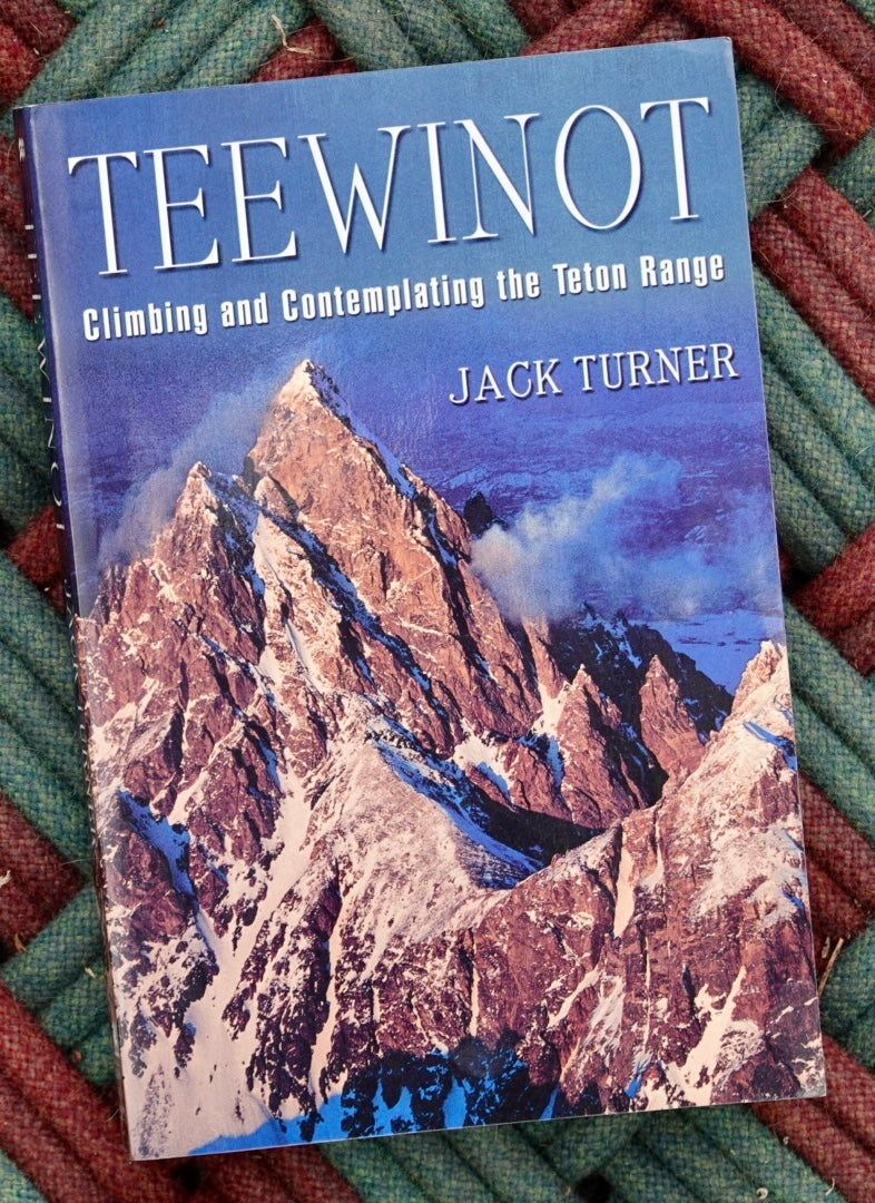 Teewinot: Climbing and Contemplating the Teton Range by Jack Turner (2000)