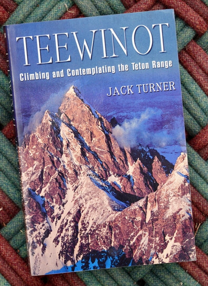 Teewinot: Climbing and Contemplating the Teton Range by Jack Turner (2000)