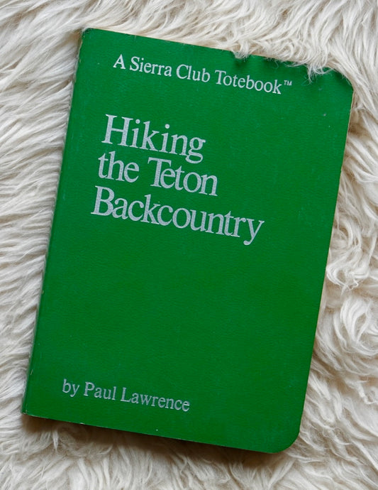 Hiking the Teton Backcountry by Paul Lawrence (1973)