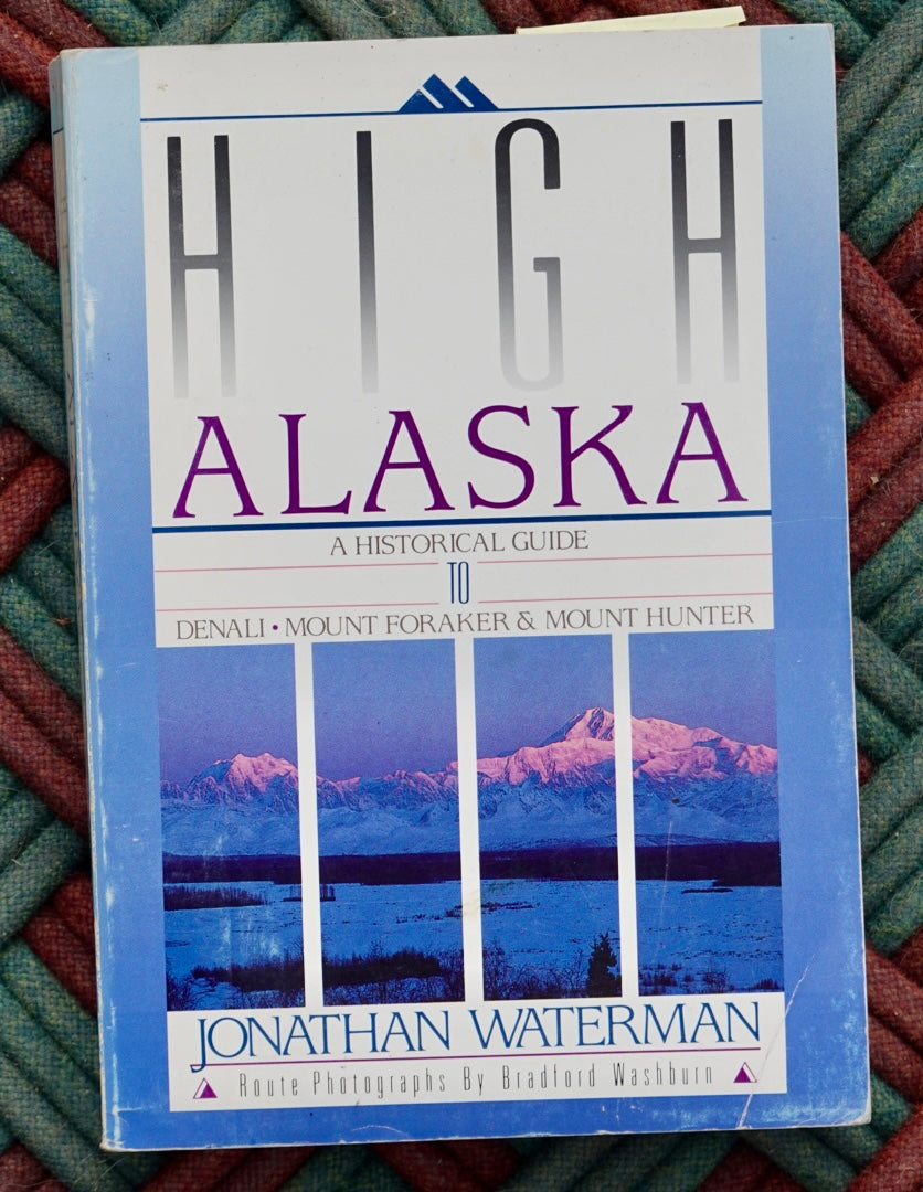 High Alaska: A Historical Guide to Denali, Mount Foraker & Mount Hunter (1988)