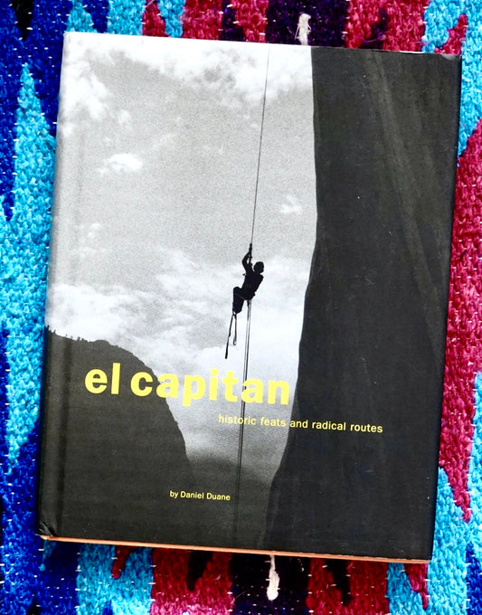 El Capitan: Historic Feats and Radical Routes by Daniel Duane (2000)