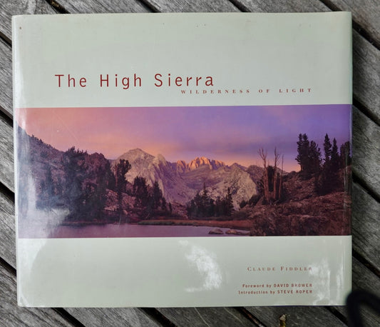 The High Sierra: Wilderness of Light by Claude Fiddler (SIGNED STEVE ROPER)