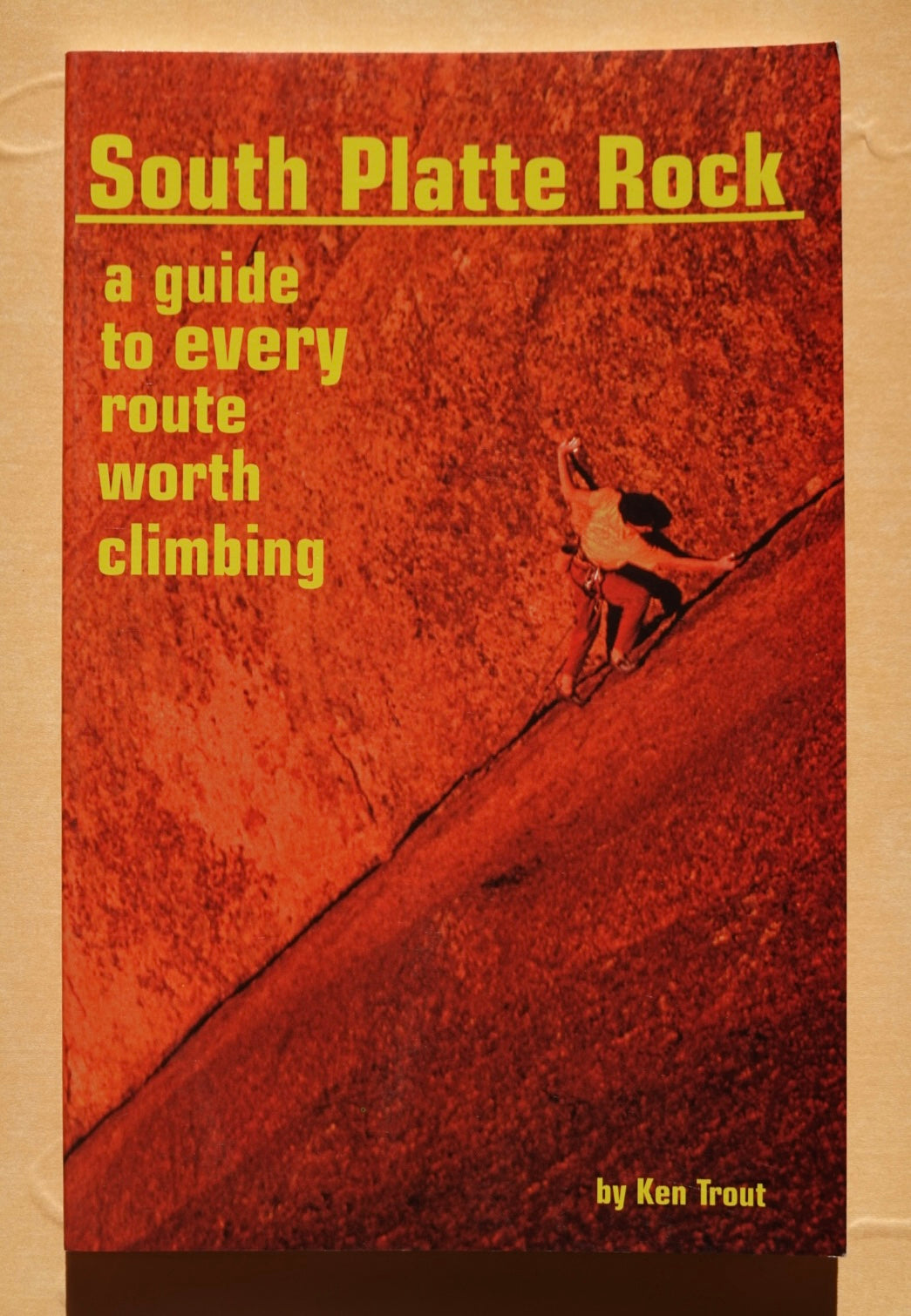 South Platte Rock: A Guide to Every Route Worth Climbing by Ken Trout (1997)