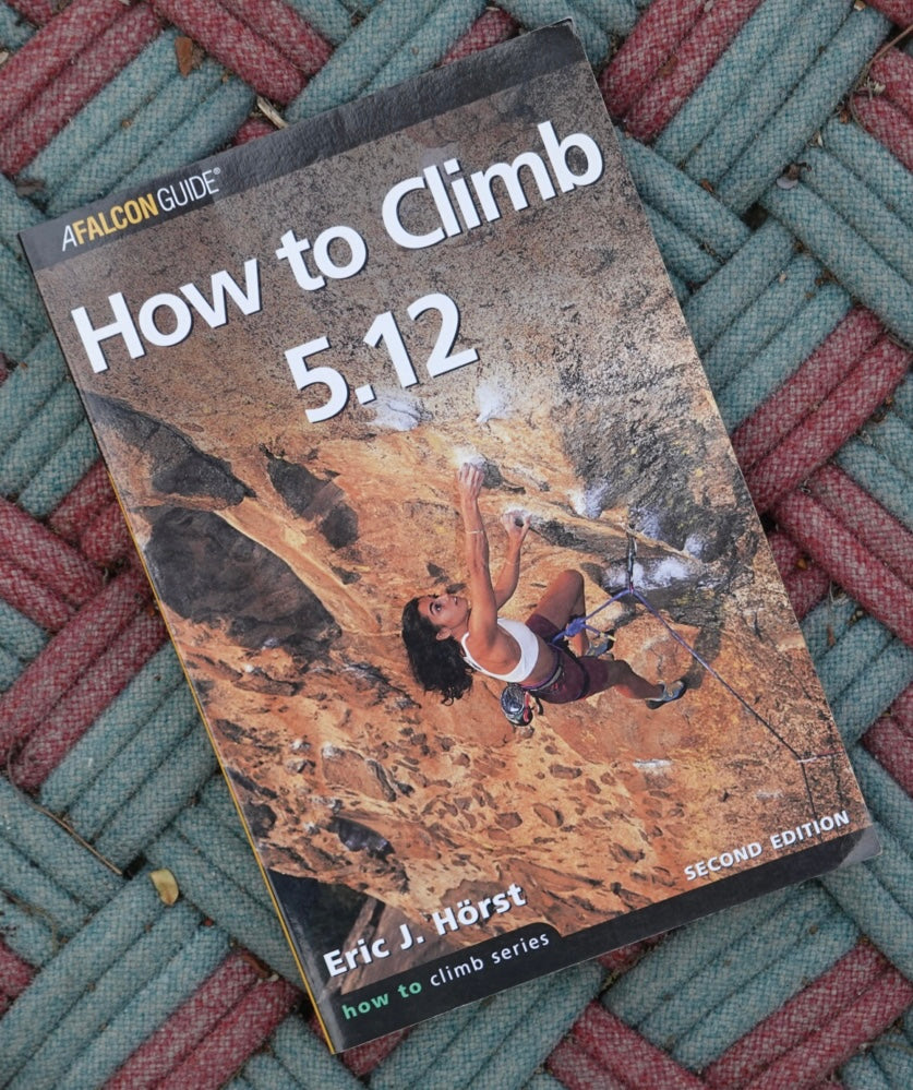 How to Climb 5.12 by Eric Horst (2003)