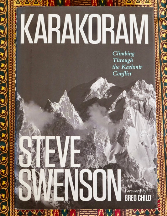 Karakoram: Climbing Through the Kashmir Conflict by Steve Swenson (2017)