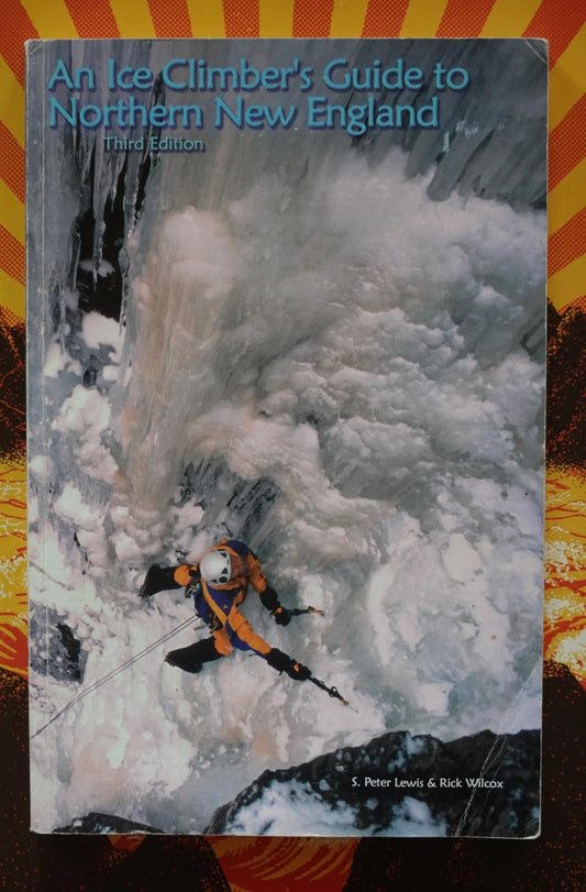An Ice Climber's Guide to Northern New England by S. Peter Lewis & Rick Wilcox (2002)