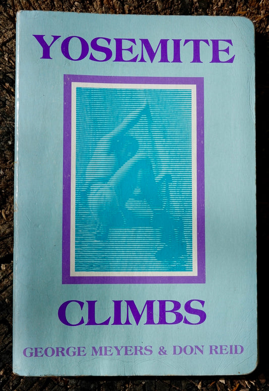 Yosemite Climbs by George Meyers and Don Reid (1987)