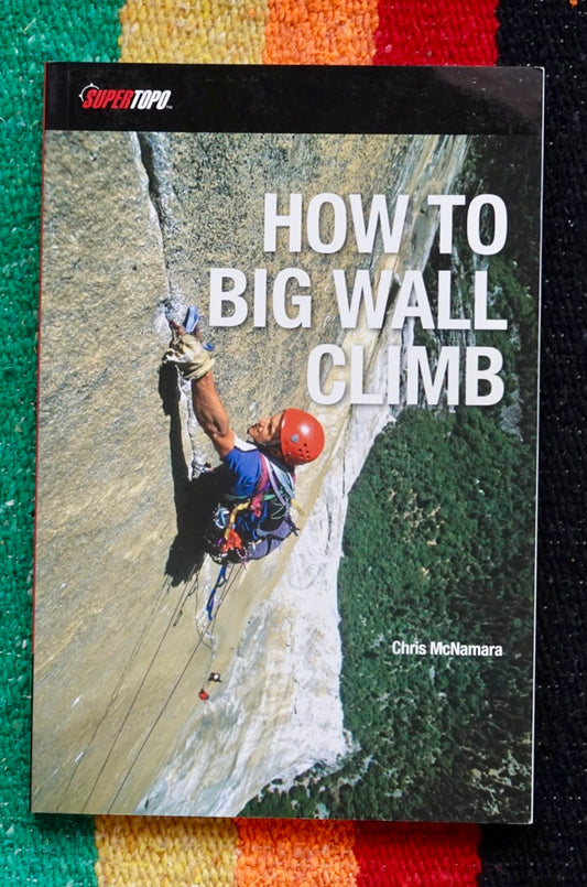 How to Big Wall Climb by Chris McNamara (2012)