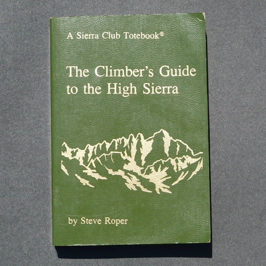 The Climber's Guide to the High Sierra by Steve Roper (1976)
