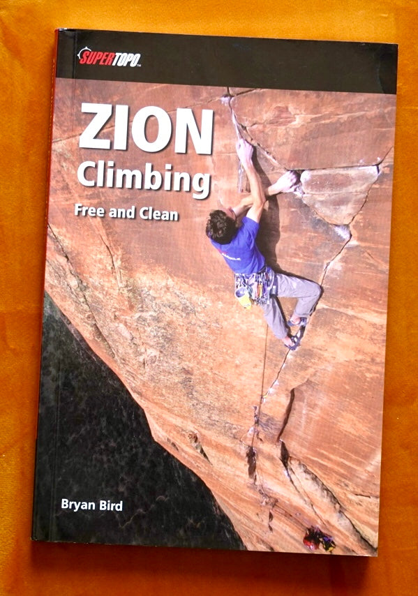 Zion Climbing: Free and Clean by Bryan Bird (2009)