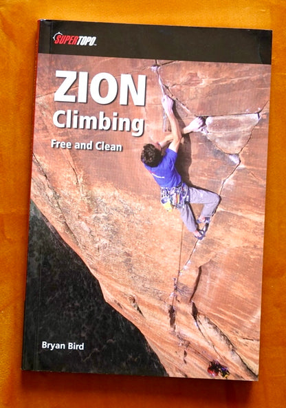 Zion Climbing: Free and Clean by Bryan Bird (2009)