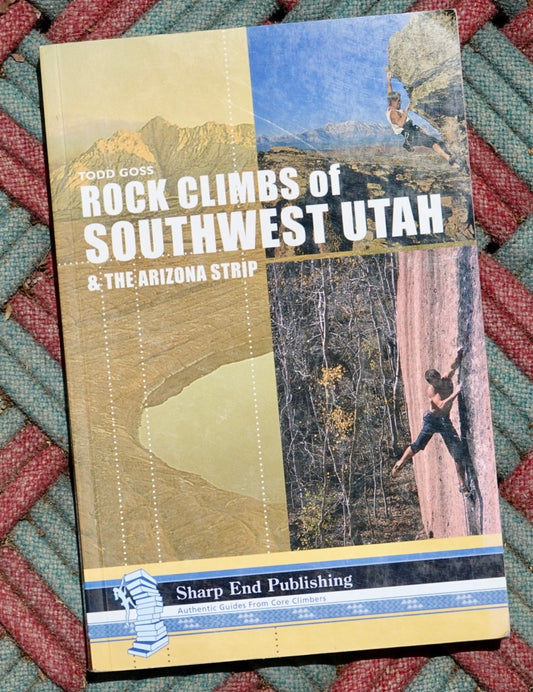 Rock Climbs of Southwest Utah & the Arizona Strip by Todd Goss (2006)