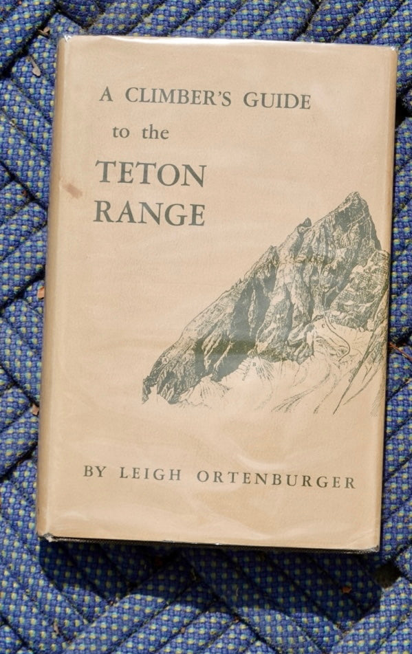 A Climber's Guide to the Teton Range by Leigh Ortenburger (1965)
