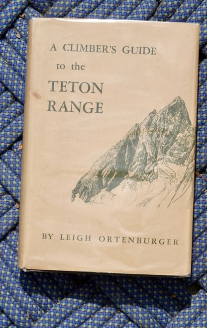 A Climber's Guide to the Teton Range by Leigh Ortenburger (1965)
