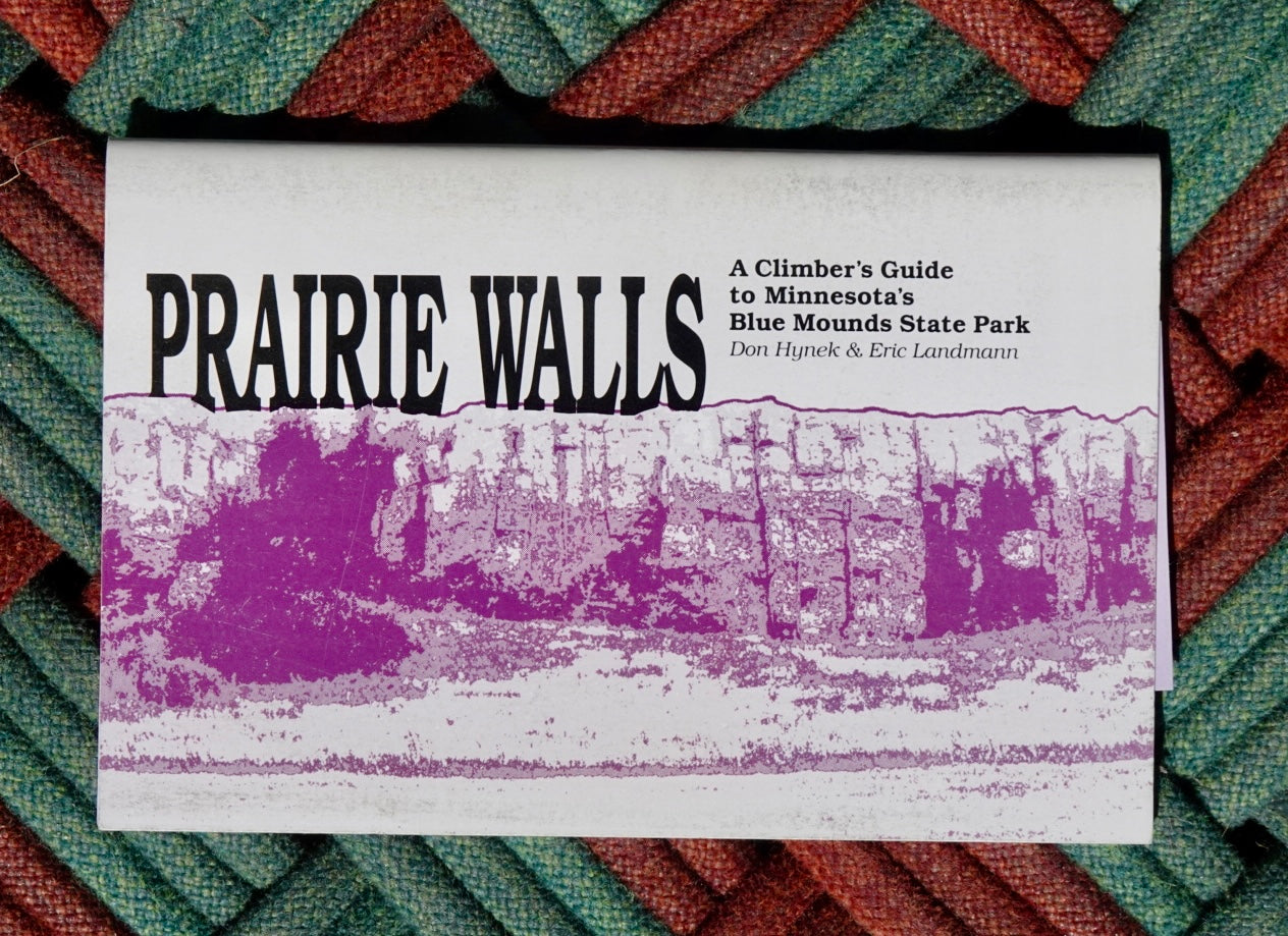 Prairie Walls: A Climber's Guide to Minnesota's Blue Mounds State Park by Don Hynek & Erik Landmann (2004)
