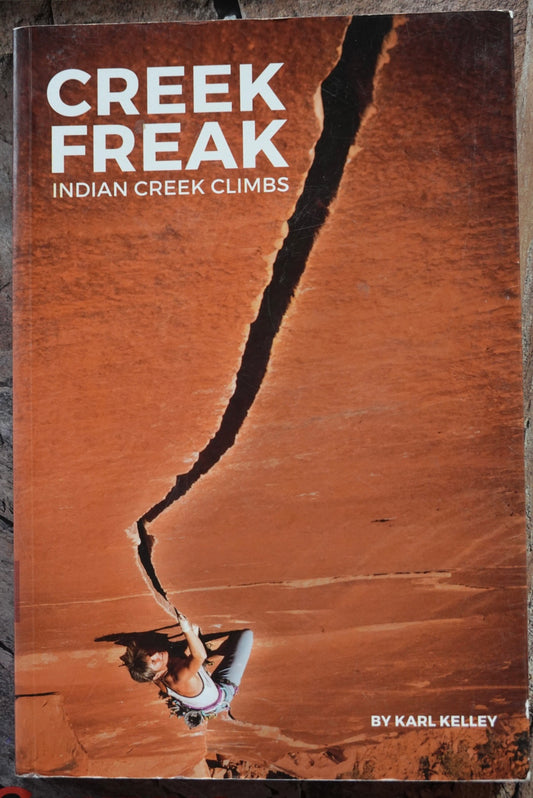 Creek Freak: Indian Creek Climbs by Karl Kelley (2018)