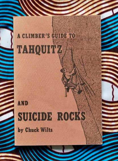 Climber's Guide to Tahquitz and Suicide Rocks by Chuck Wilts (1970)