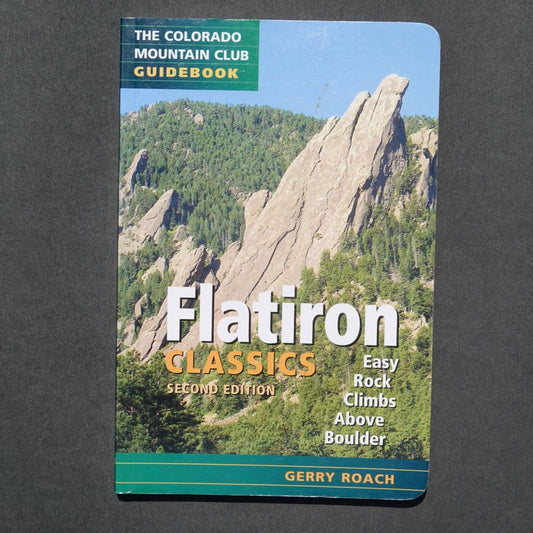 Flatiron Classics: Easy Rock Climbs Above Boulder by Gerry Roach (2008)