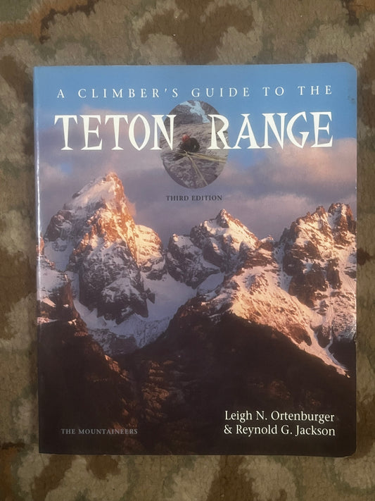 A Climber's Guide to the Teton Range by Leigh Ortenburger & Renny Jackson (1996)