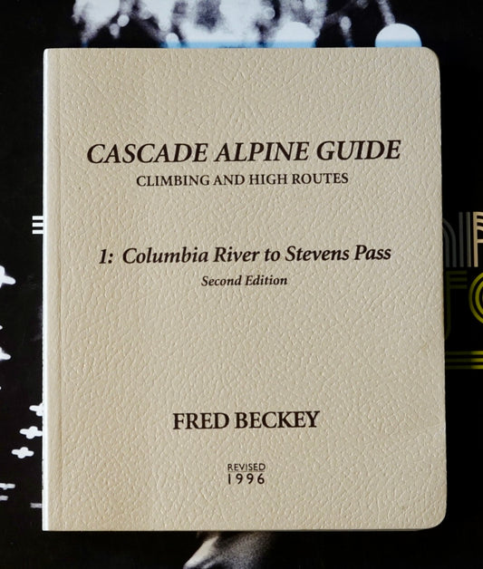 Cascade Alpine Guide: Columbia River to Stevens Pass by Fred Beckey (1996)