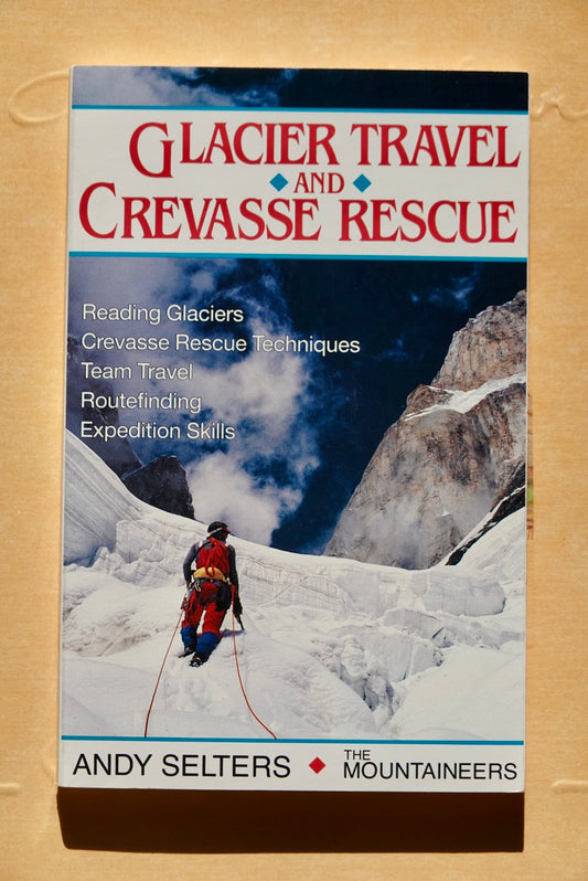 Glacier Travel and Crevasse Rescue by Andy Selters (1990)